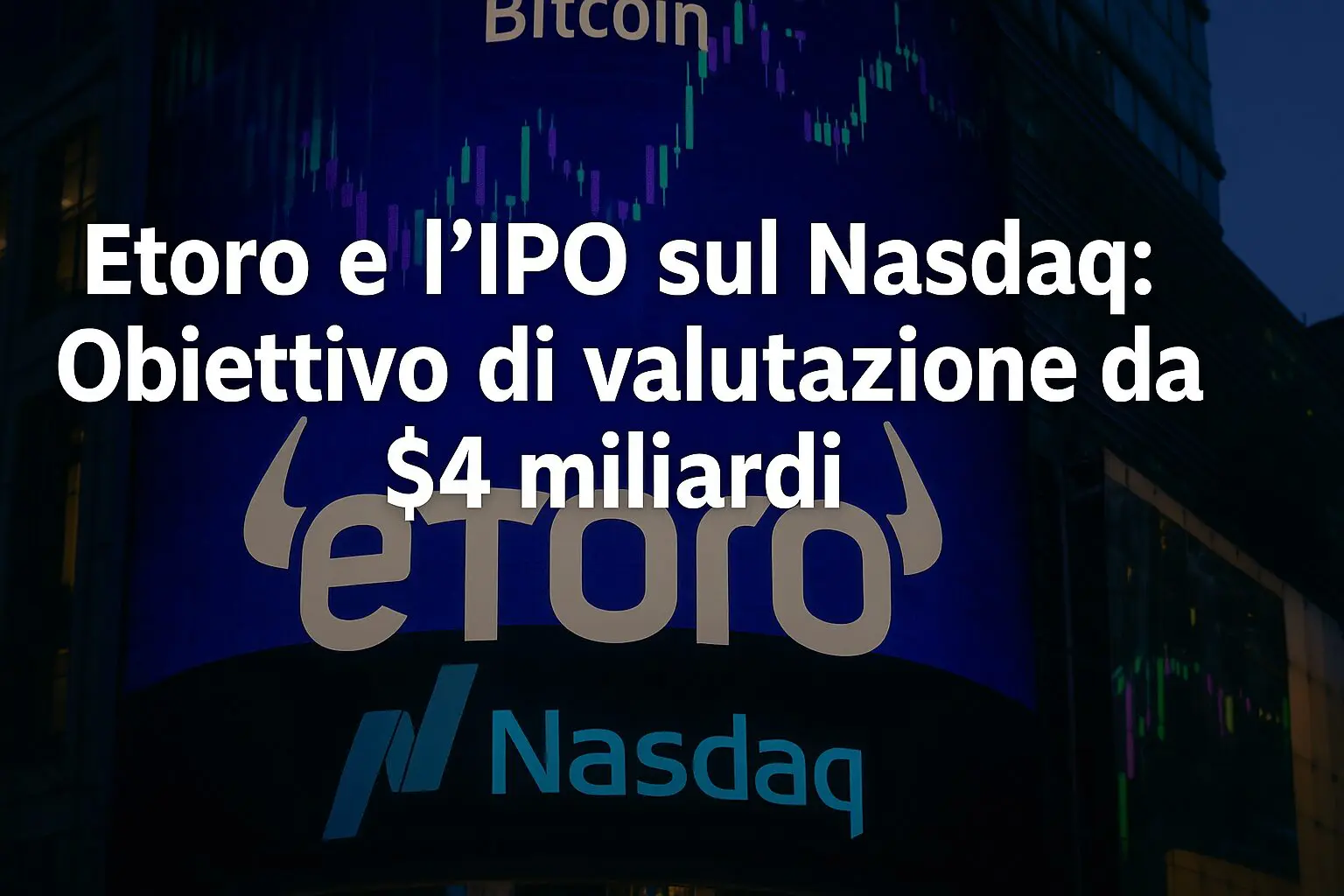 eToro e l'IPO sul Nasdaq: Obiettivo di valutazione da $4 miliardi