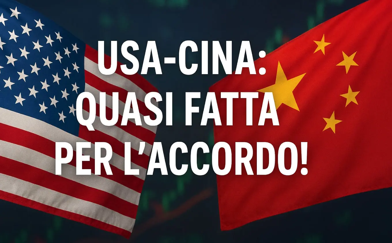 USA-CINA: quasi fatta per l'accordo! E le borse...