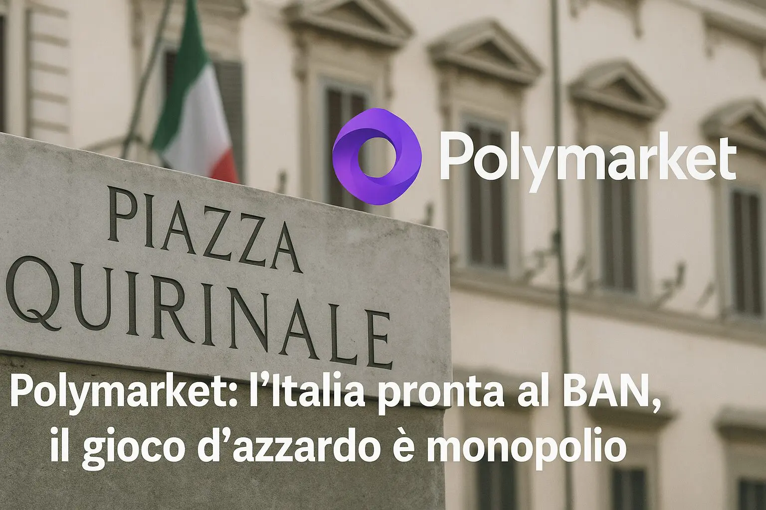 Polymarket: l'Italia pronta al BAN, il gioco d'azzardo è monopolio