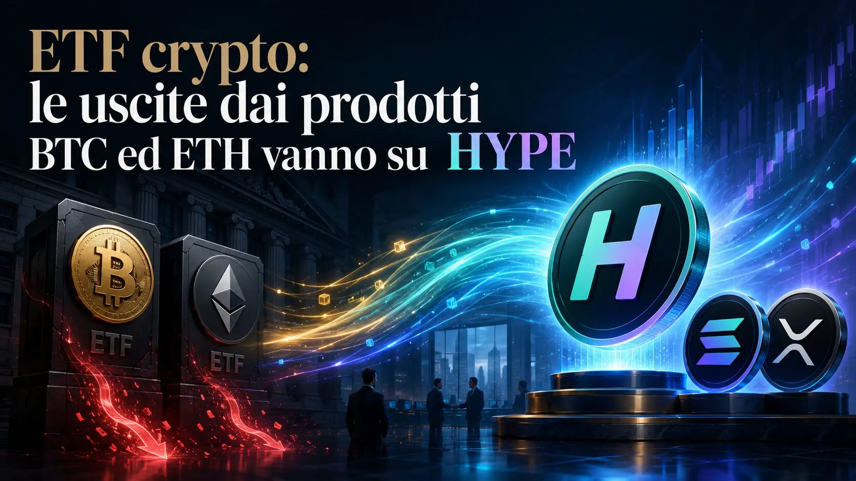 ETF crypto: le uscite dai prodotti BTC ed ETH vanno su HYPE
