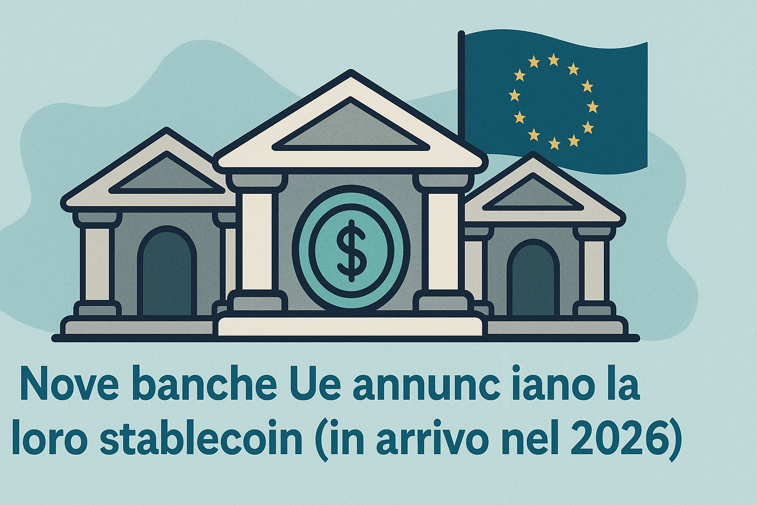 Nove banche Ue annunciano la loro stablecoin (in arrivo nel 2026)