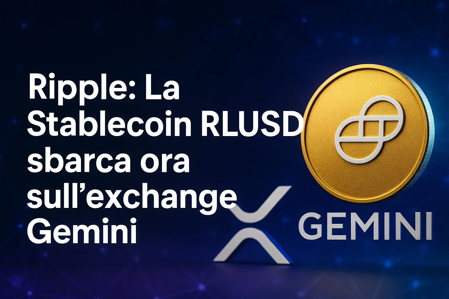 Ripple: La Stablecoin RLUSD sbarca ora sull'exchange Gemini