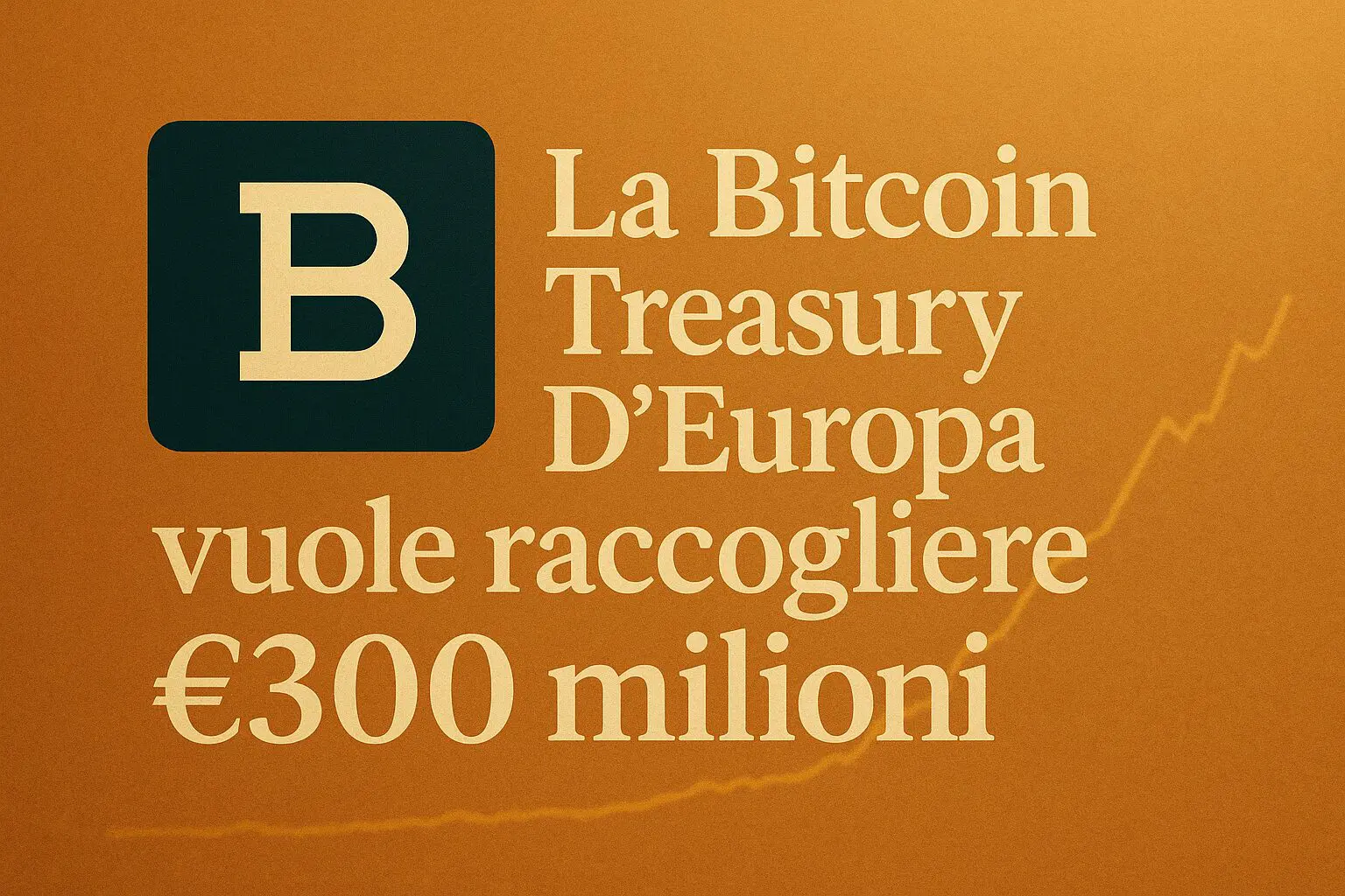La Bitcoin Treasury D'Europa vuole raccogliere €300 milioni 