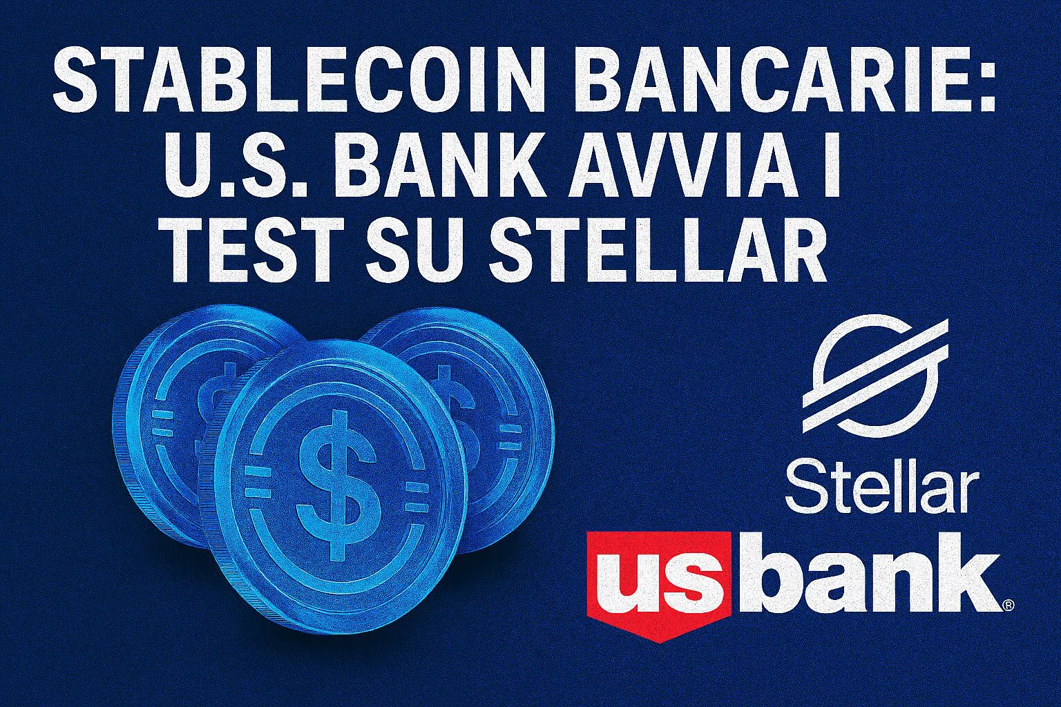 Stablecoin bancarie: U.S. Bank avvia i test su Stellar 