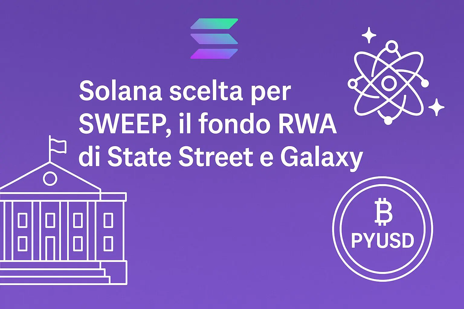 Solana scelta per SWEEP, il fondo RWA di State Street e Galaxy