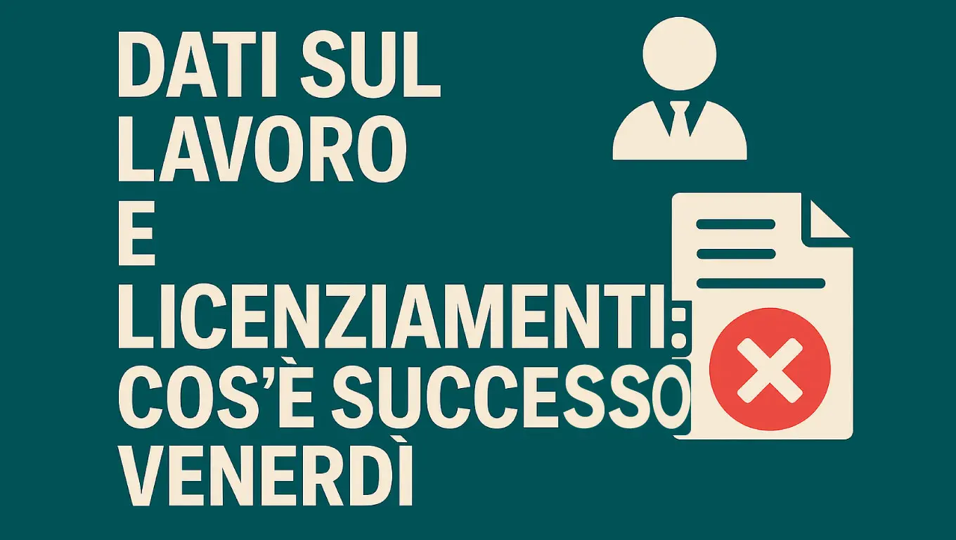 Dati sul lavoro e licenziamenti: cos'è successo venerdì 1 agosto
