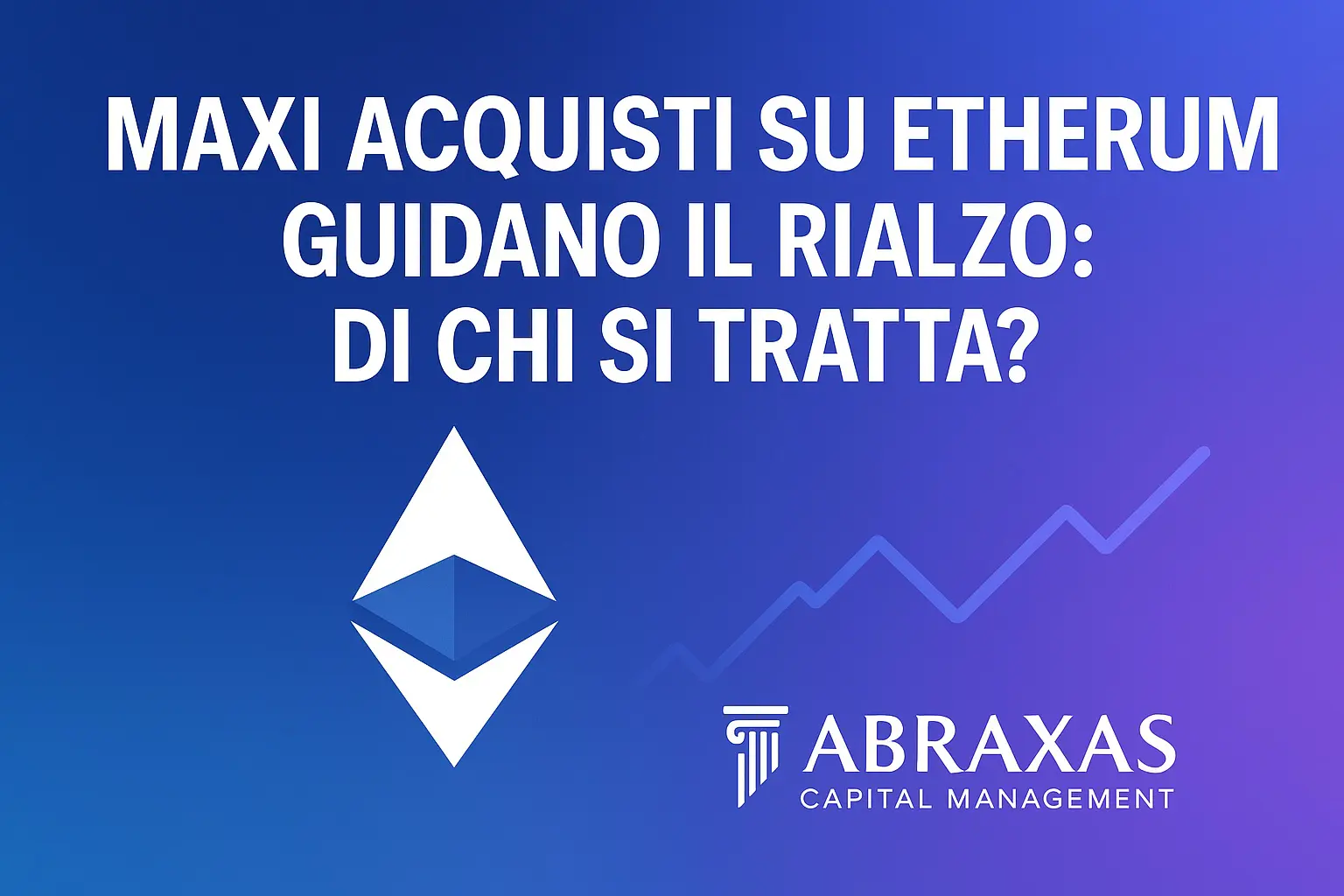 Maxi acquisti su Ethereum guidano il rialzo: Di chi si tratta?