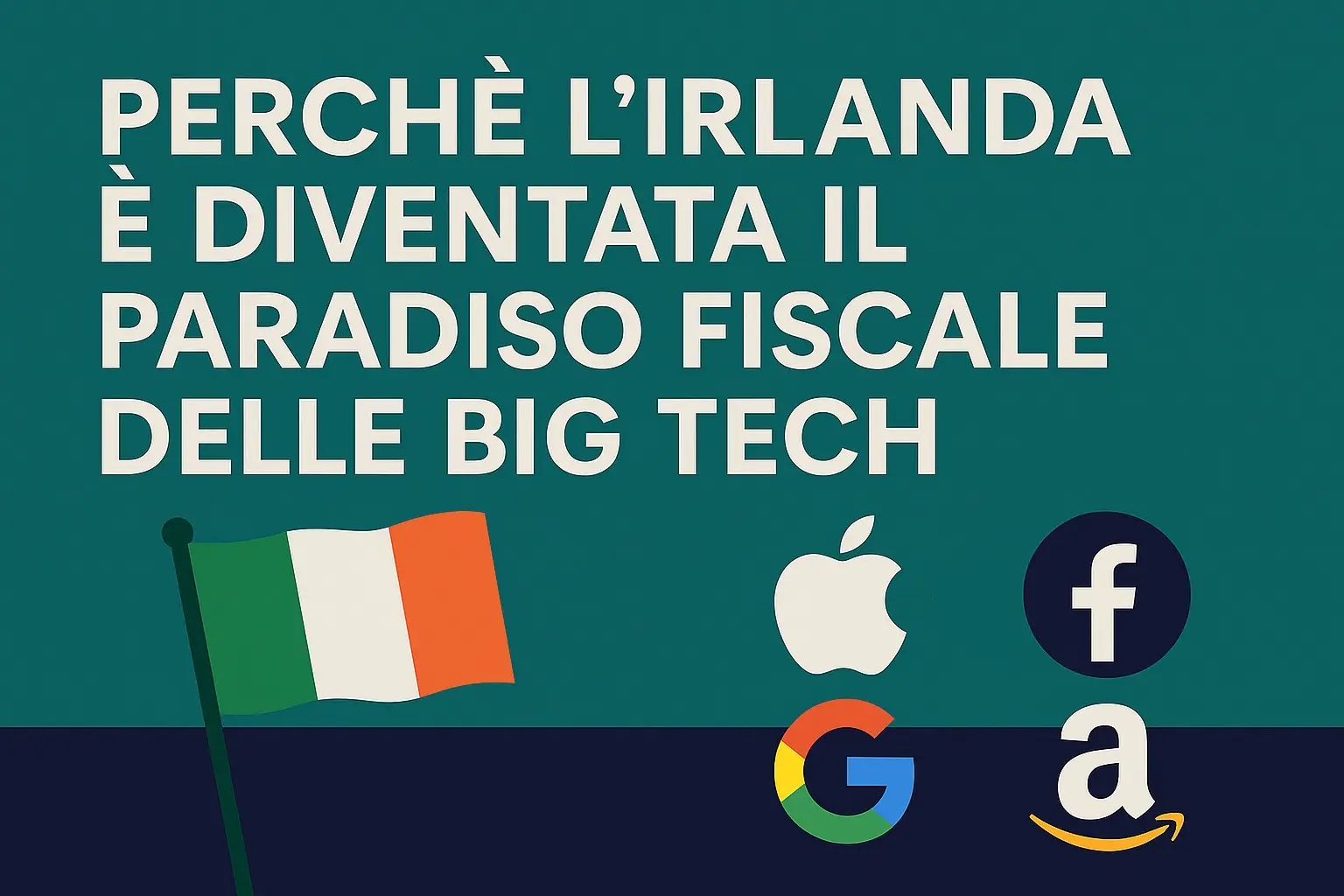 Perché l’Irlanda è il paradiso fiscale delle Big Tech
