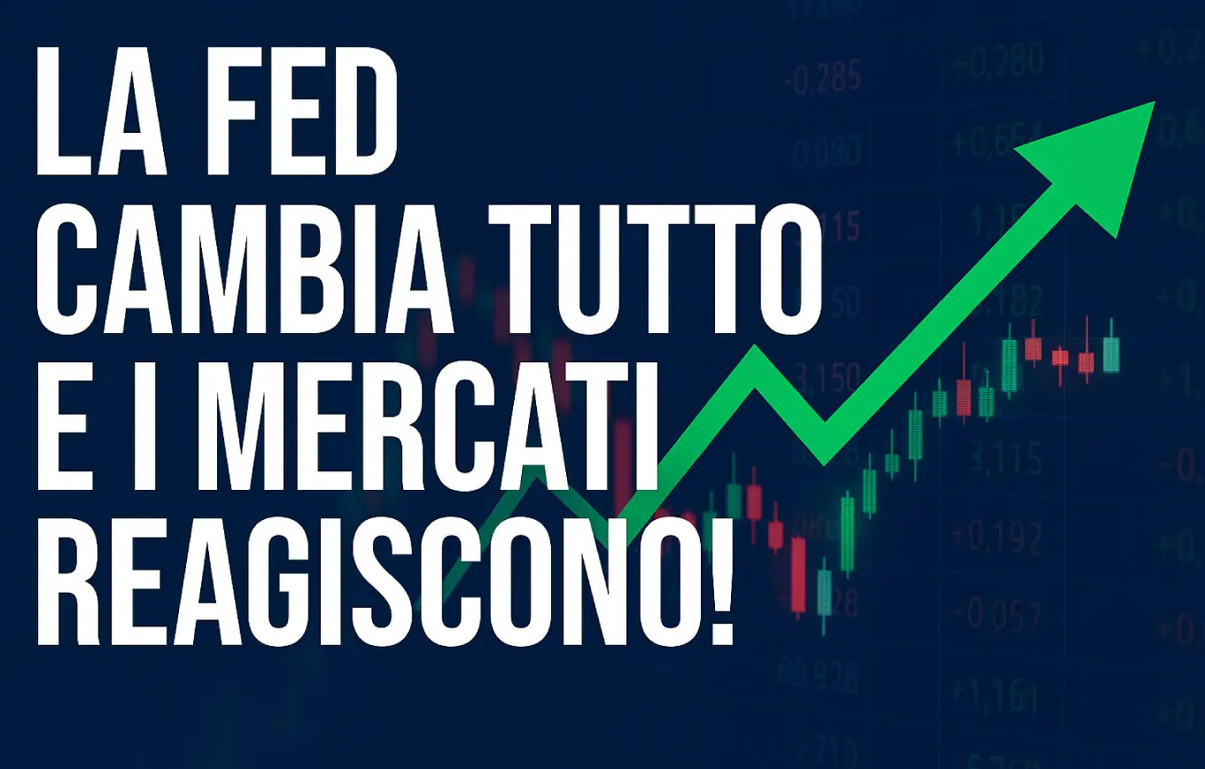 La Fed cambia tutto e i mercati reagiscono!