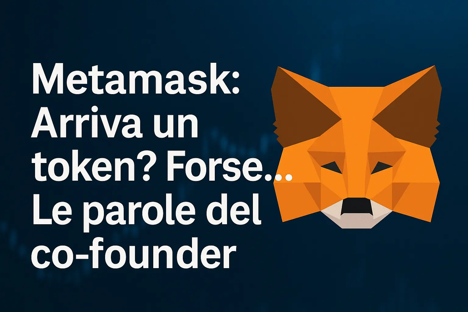 Metamask: Arriva un token? Forse... Le parole del co-founder