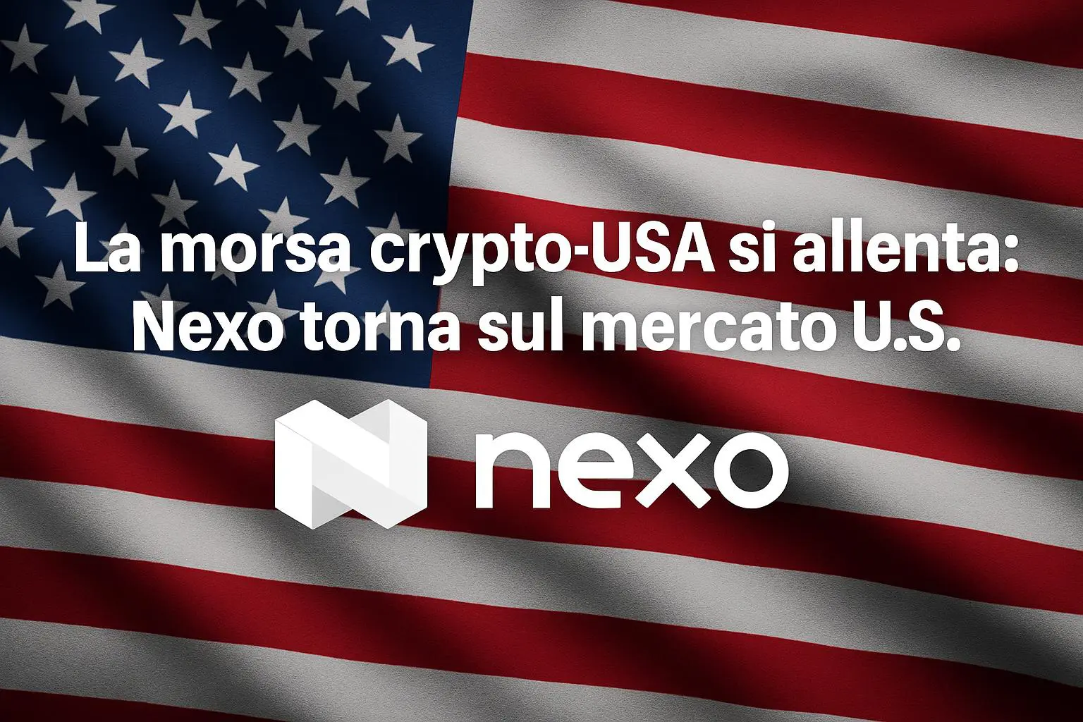 La morsa crypto-USA si allenta: Nexo torna sul mercato U.S.