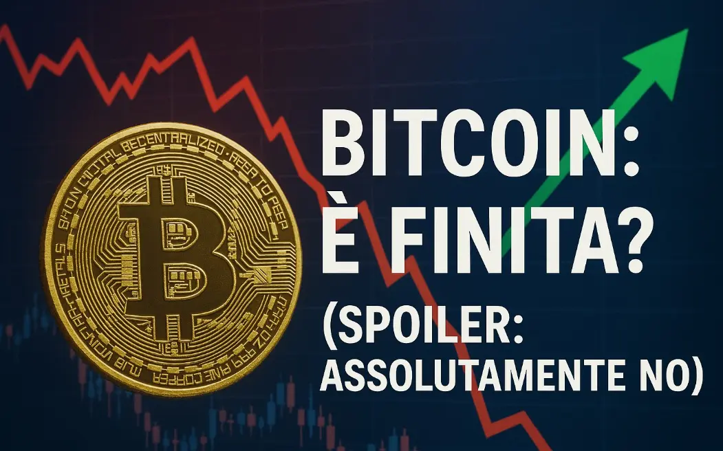 Bitcoin: è finita? (Spoiler: assolutamente NO)