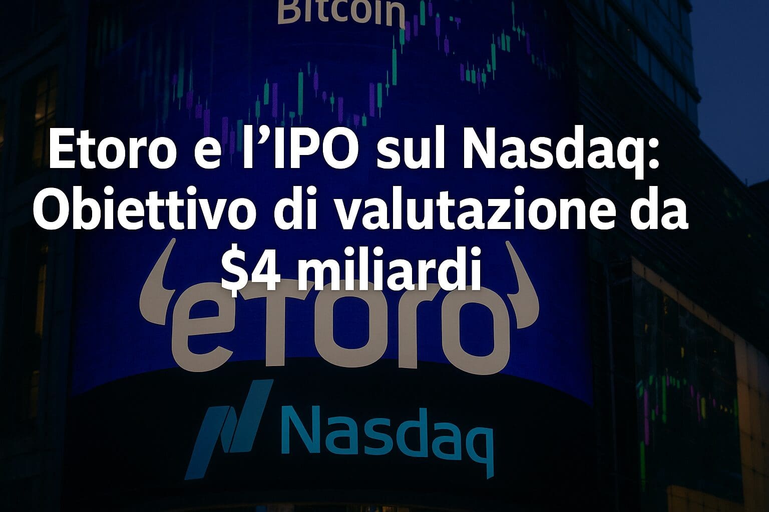 eToro e l'IPO sul Nasdaq: Obiettivo di valutazione da $4 miliardi
