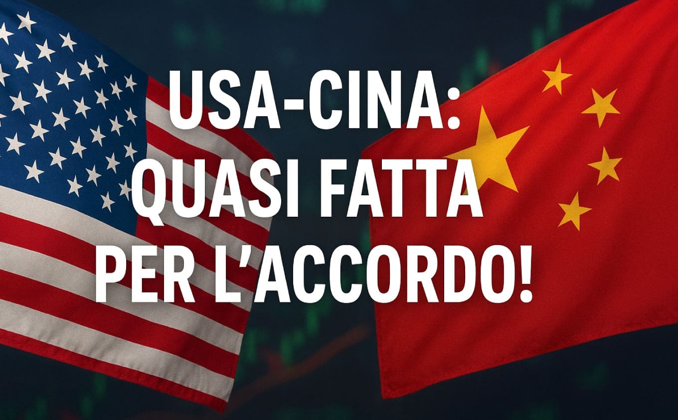 USA-CINA: quasi fatta per l'accordo! E le borse...