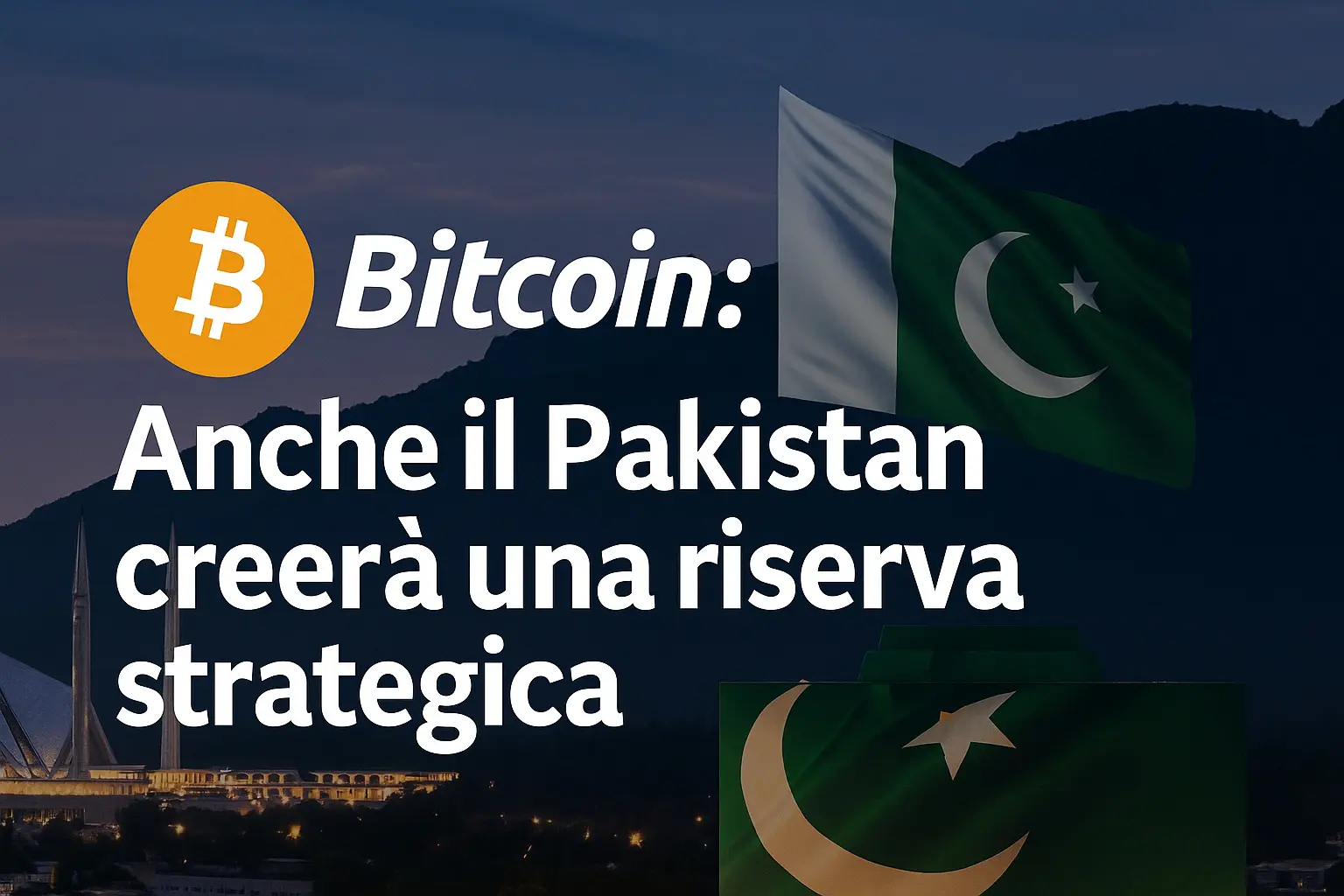 Bitcoin: Anche il Pakistan creerà una riserva strategica