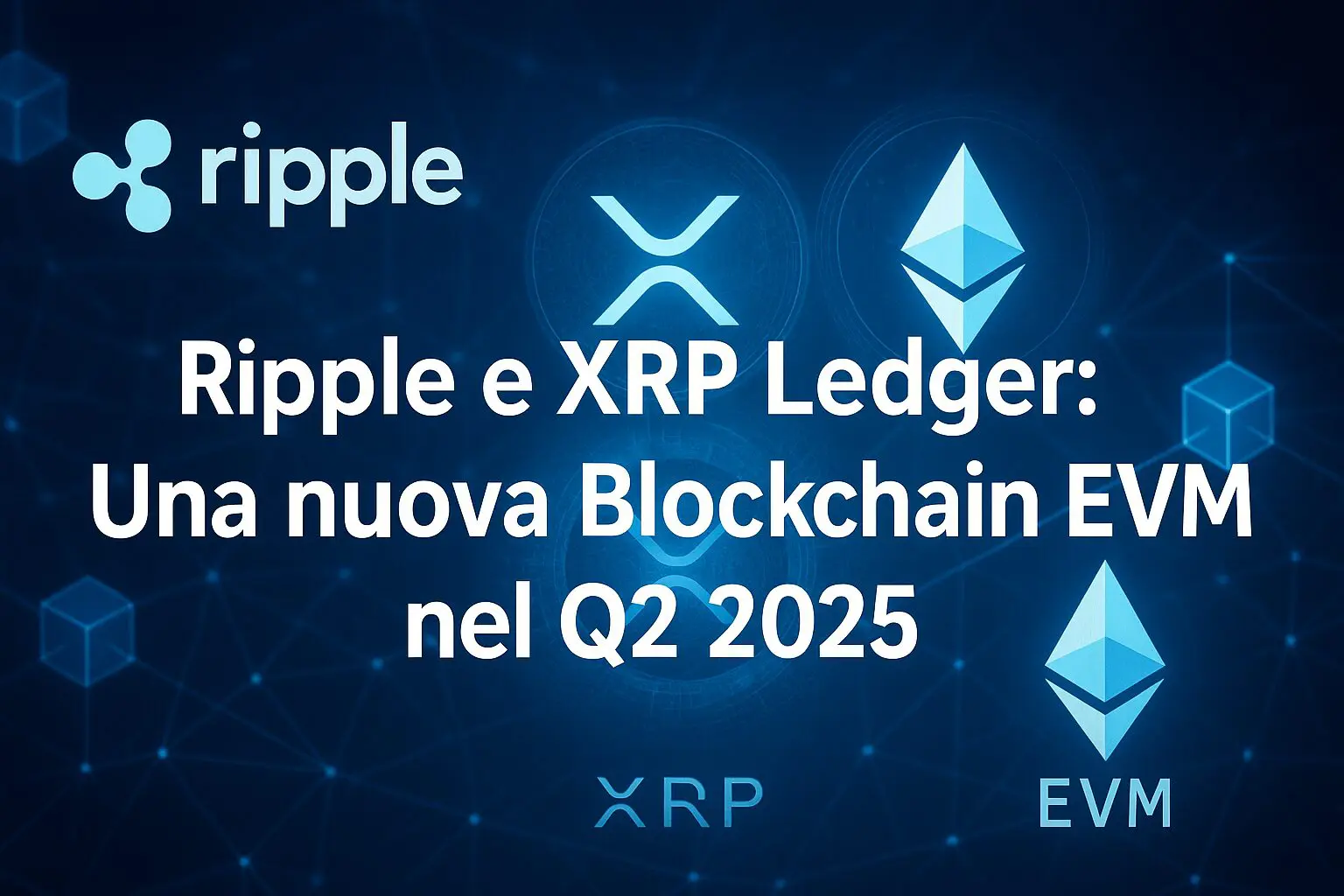 Ripple e XRP Ledger: Una nuova Blockchain EVM nel Q2 2025