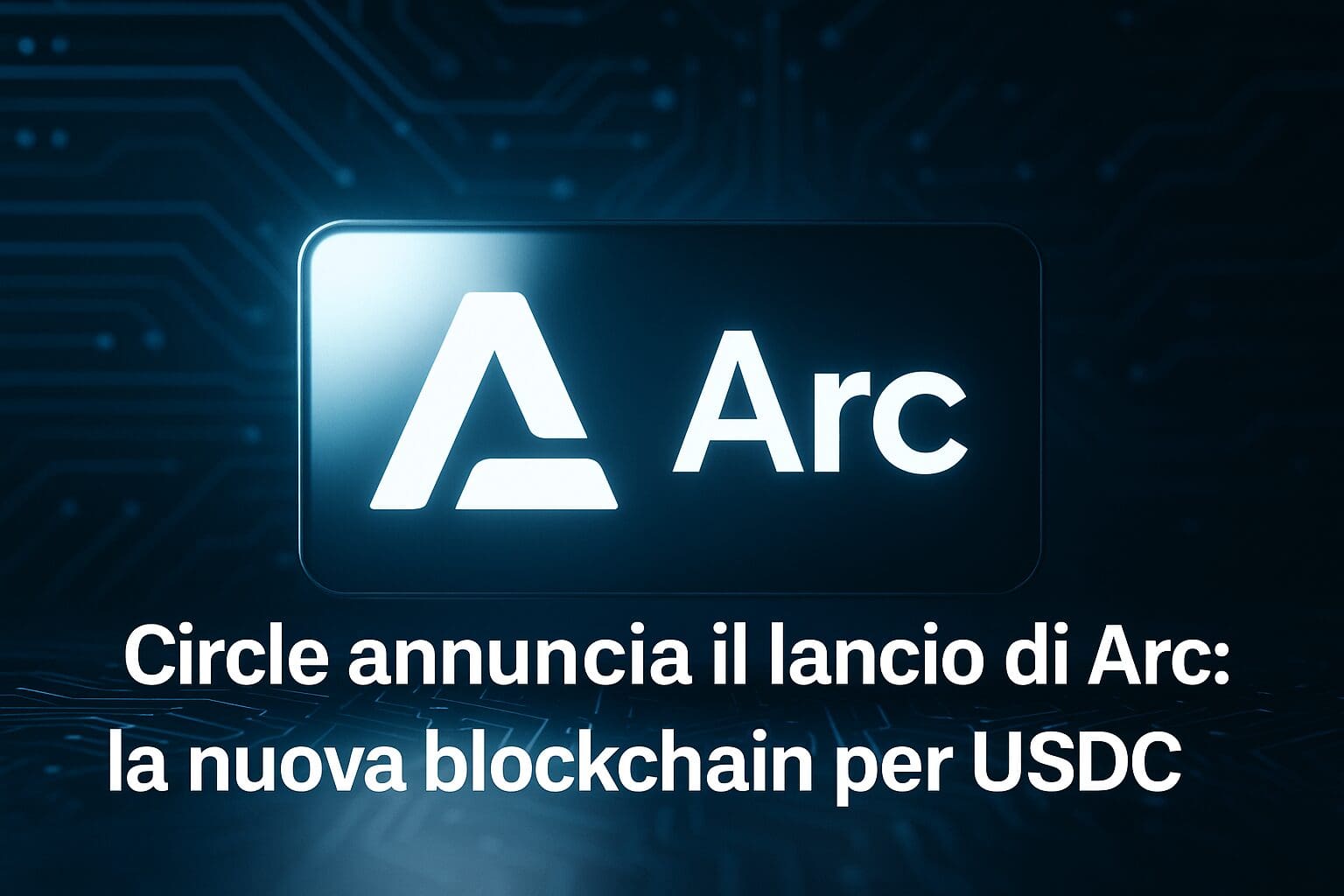 Circle annuncia il lancio di Arc: la nuova blockchain per USDC