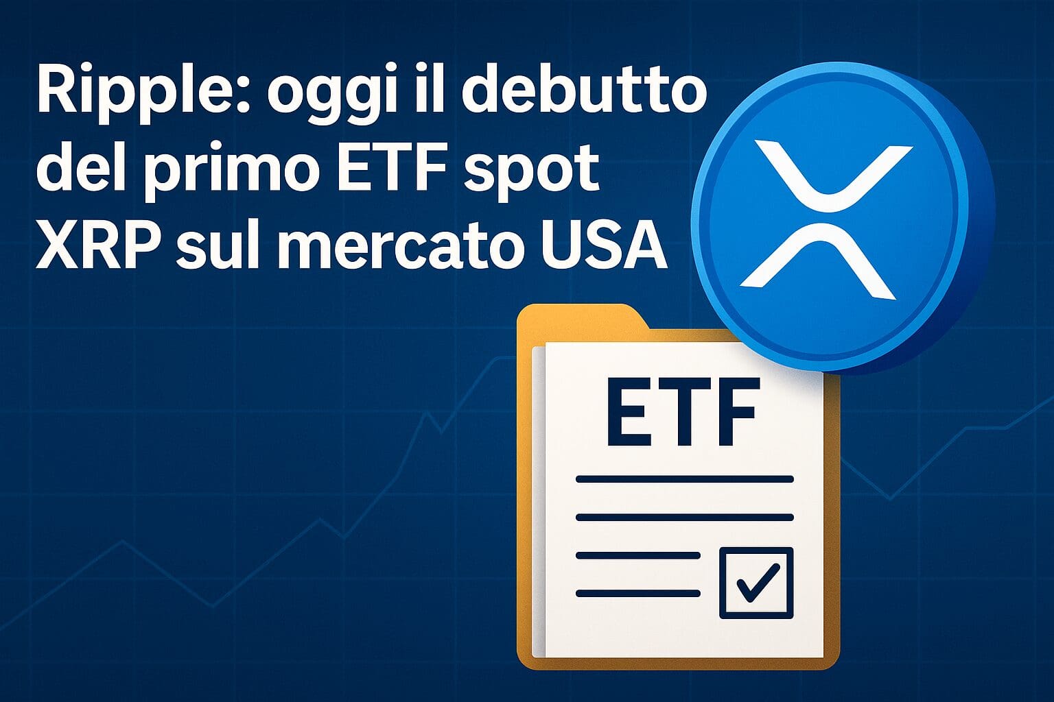 Ripple: oggi il debutto del primo ETF spot XRP sul mercato USA