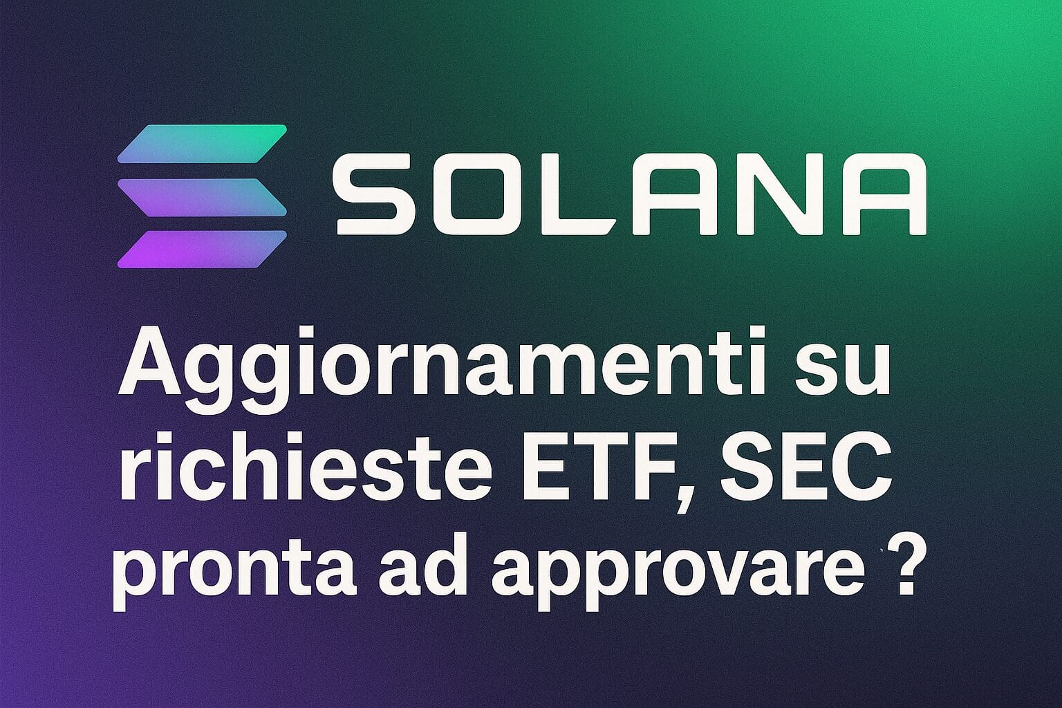 Solana: Aggiornamenti su richieste ETF, SEC pronta ad approvare?