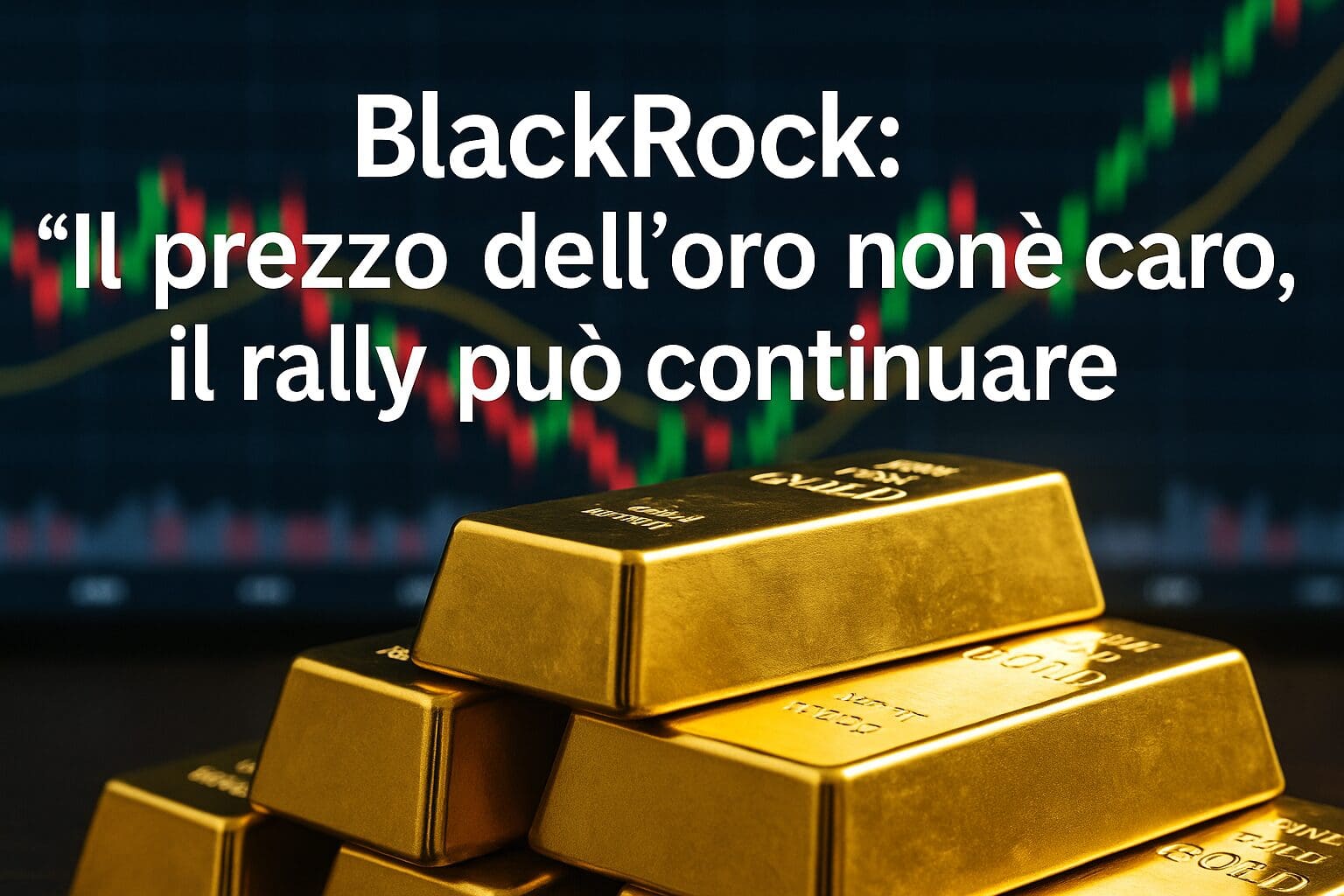 BlackRock: “Il prezzo dell’oro non è caro, il rally può continuare”