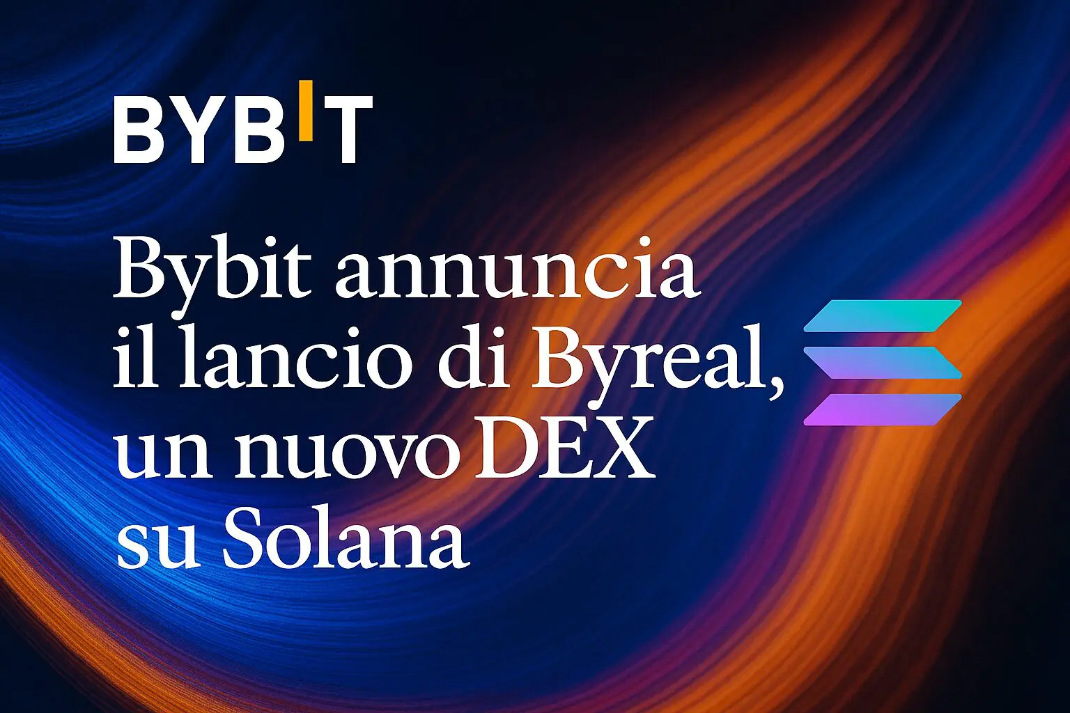 Bybit annuncia il lancio di Byreal, un nuovo DEX su Solana