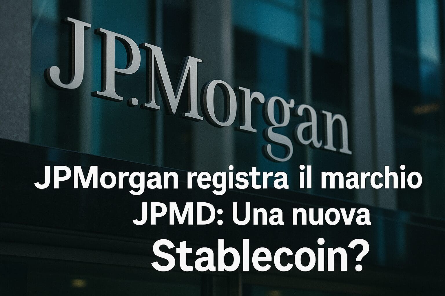 JP Morgan registra il marchio JPMD: Una nuova Stablecoin?