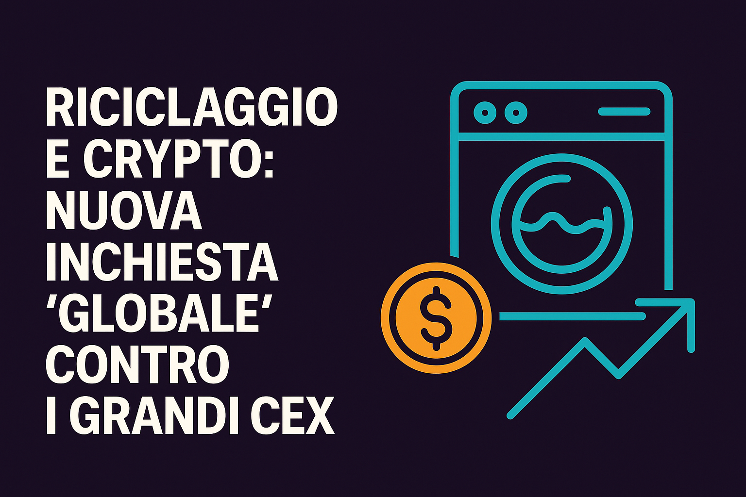 Riciclaggio e crypto: nuova inchiesta “globale” contro i grandi CEX