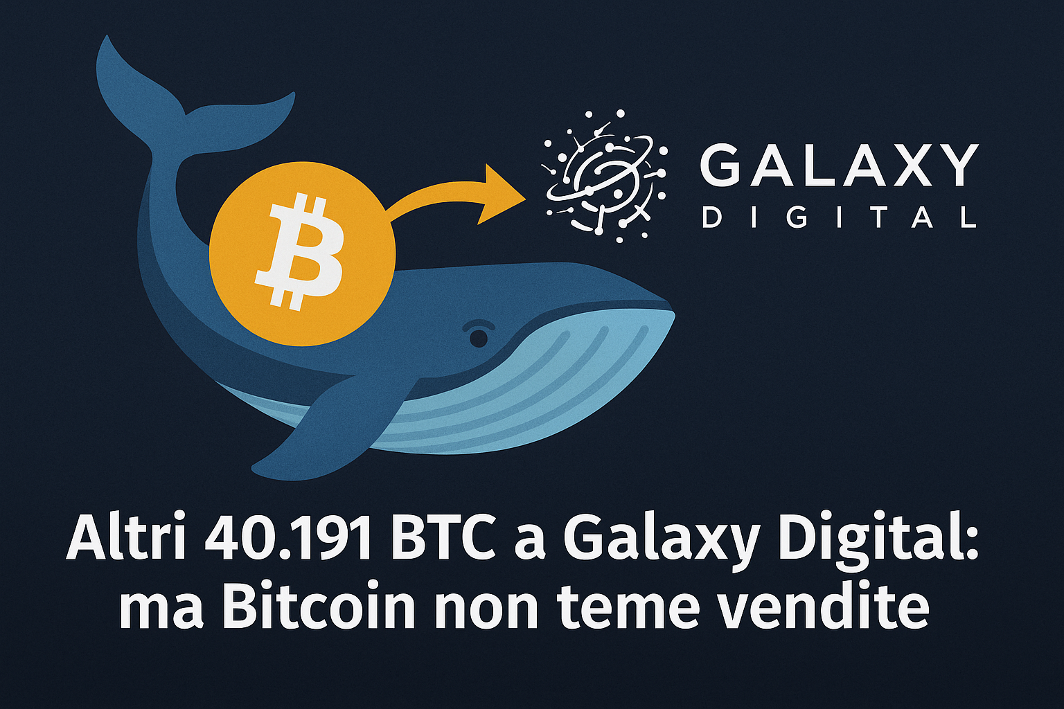 Altri 40.191 BTC a Galaxy Digital: ma Bitcoin non teme vendite