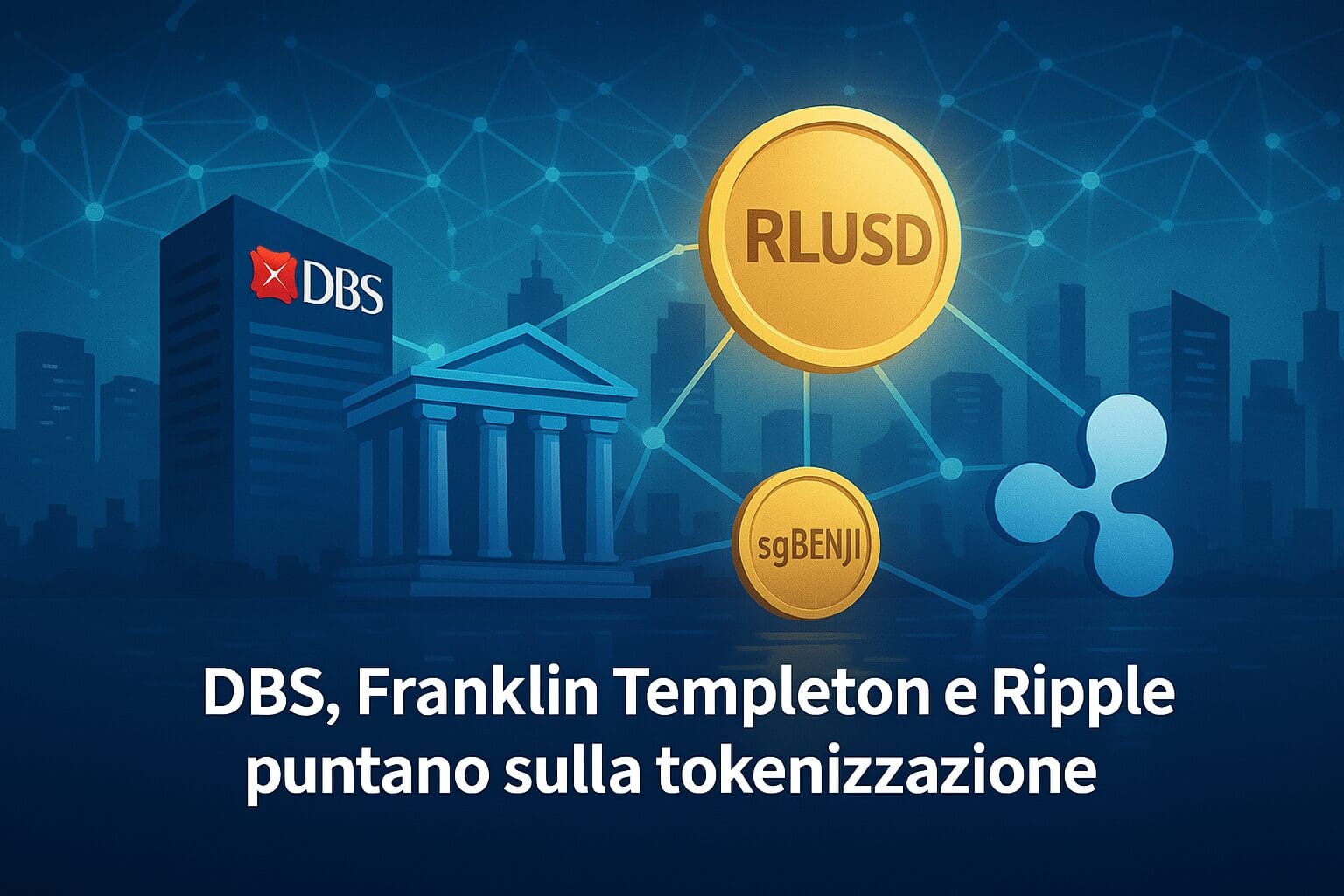 Tokenizzazione: DBS, Franklin T. e Ripple insieme per nuove soluzioni