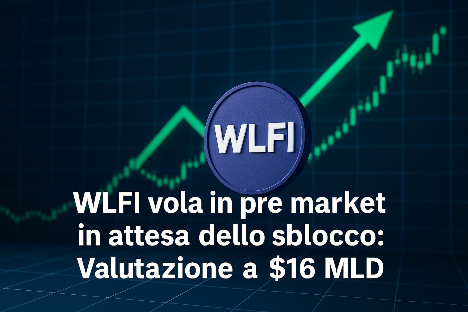 WLFI vola in pre market in attesa dello sblocco: Valutazione a $16 MLD
