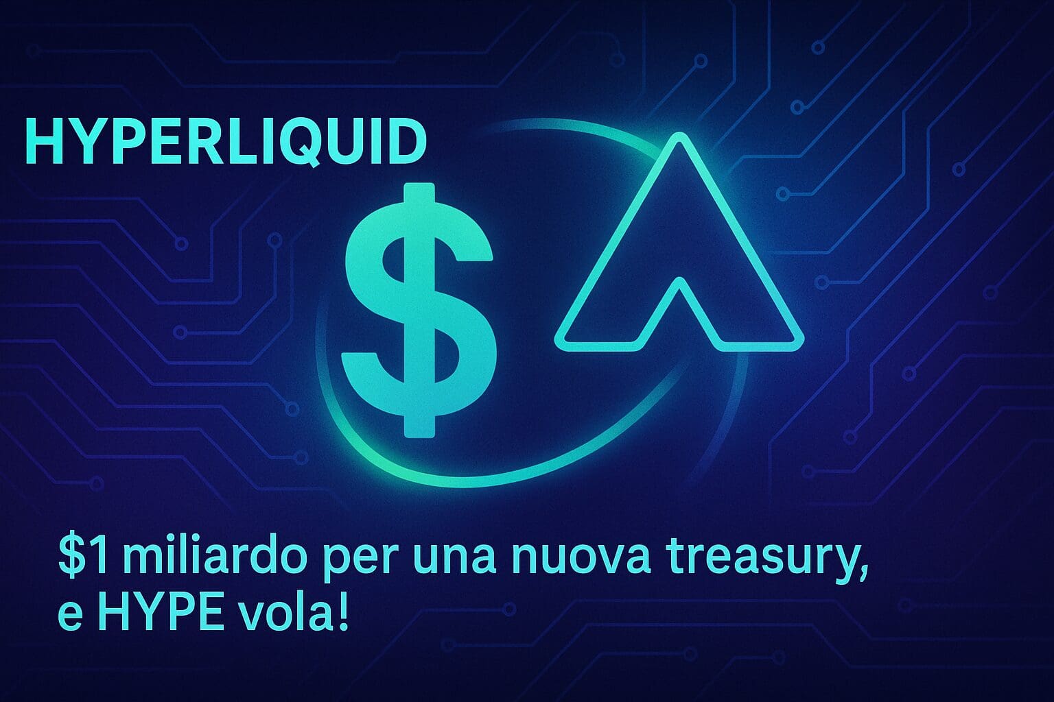 Hyperliquid: $1 miliardo per la nuova treasury. E HYPE vola!