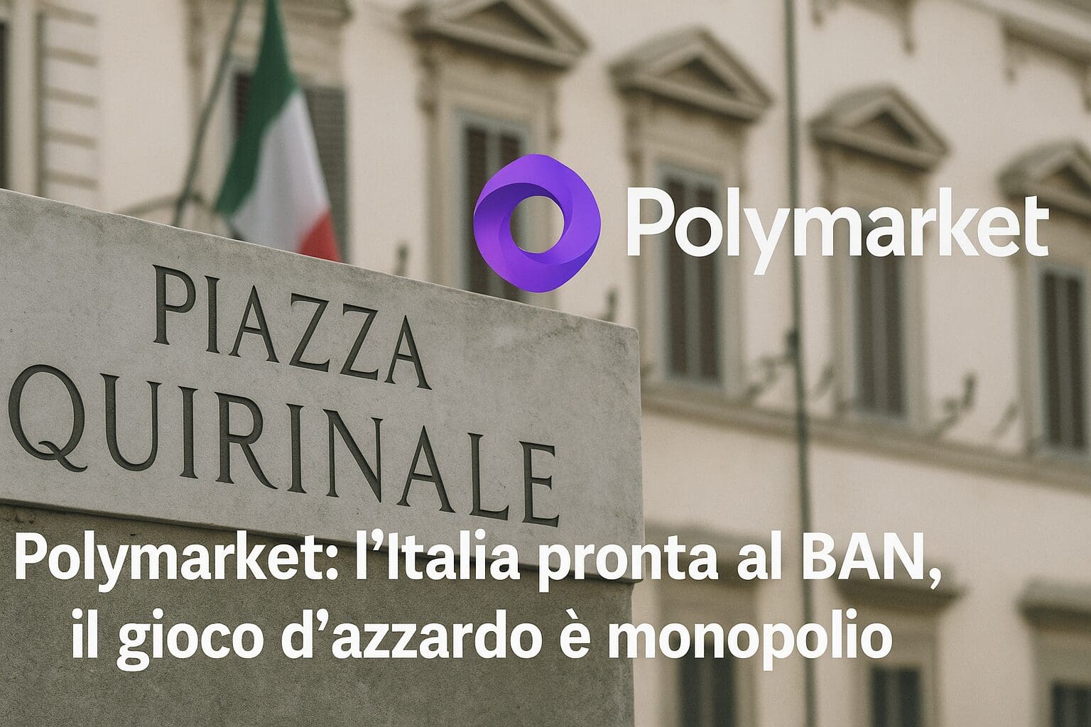 Polymarket: l'Italia pronta al BAN, il gioco d'azzardo è monopolio