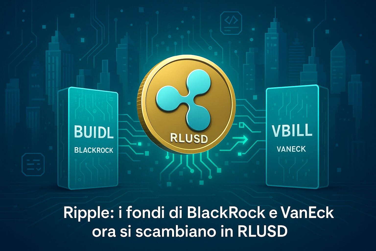 Ripple: i fondi di BlackRock e VanEck ora si scambiano con RLUSD