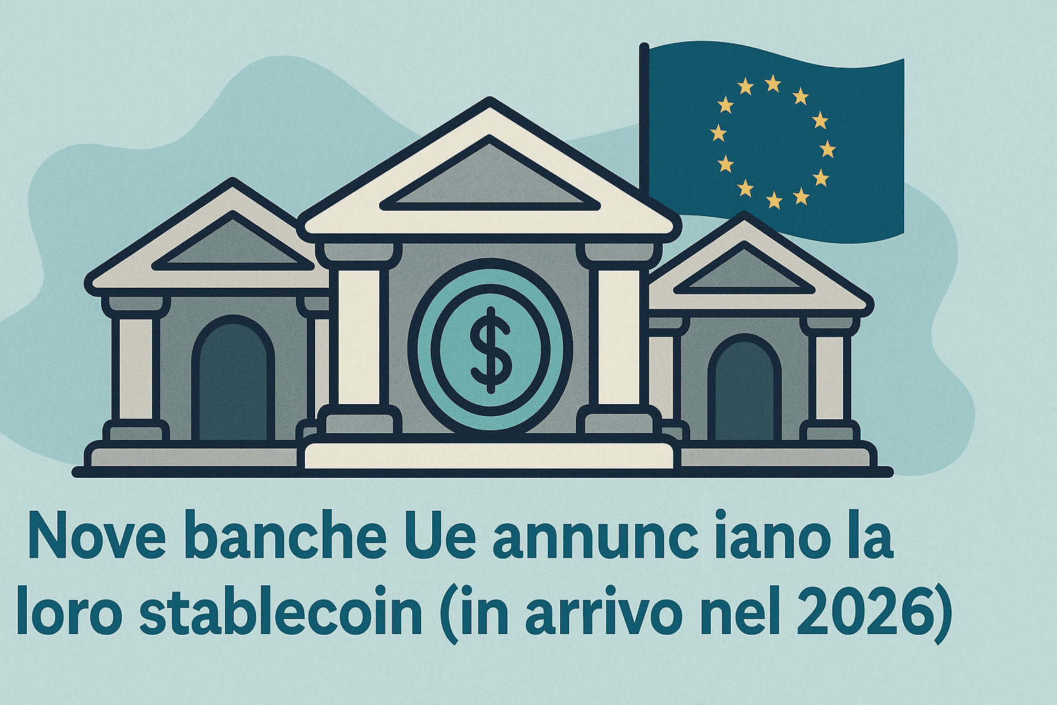 Nove banche Ue annunciano la loro stablecoin (in arrivo nel 2026)