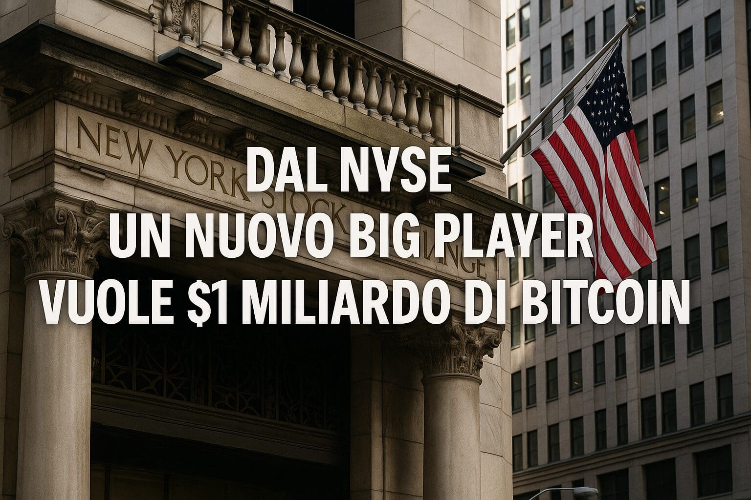 Dal NYSE un nuovo Big Player vuole $1 miliardo di Bitcoin