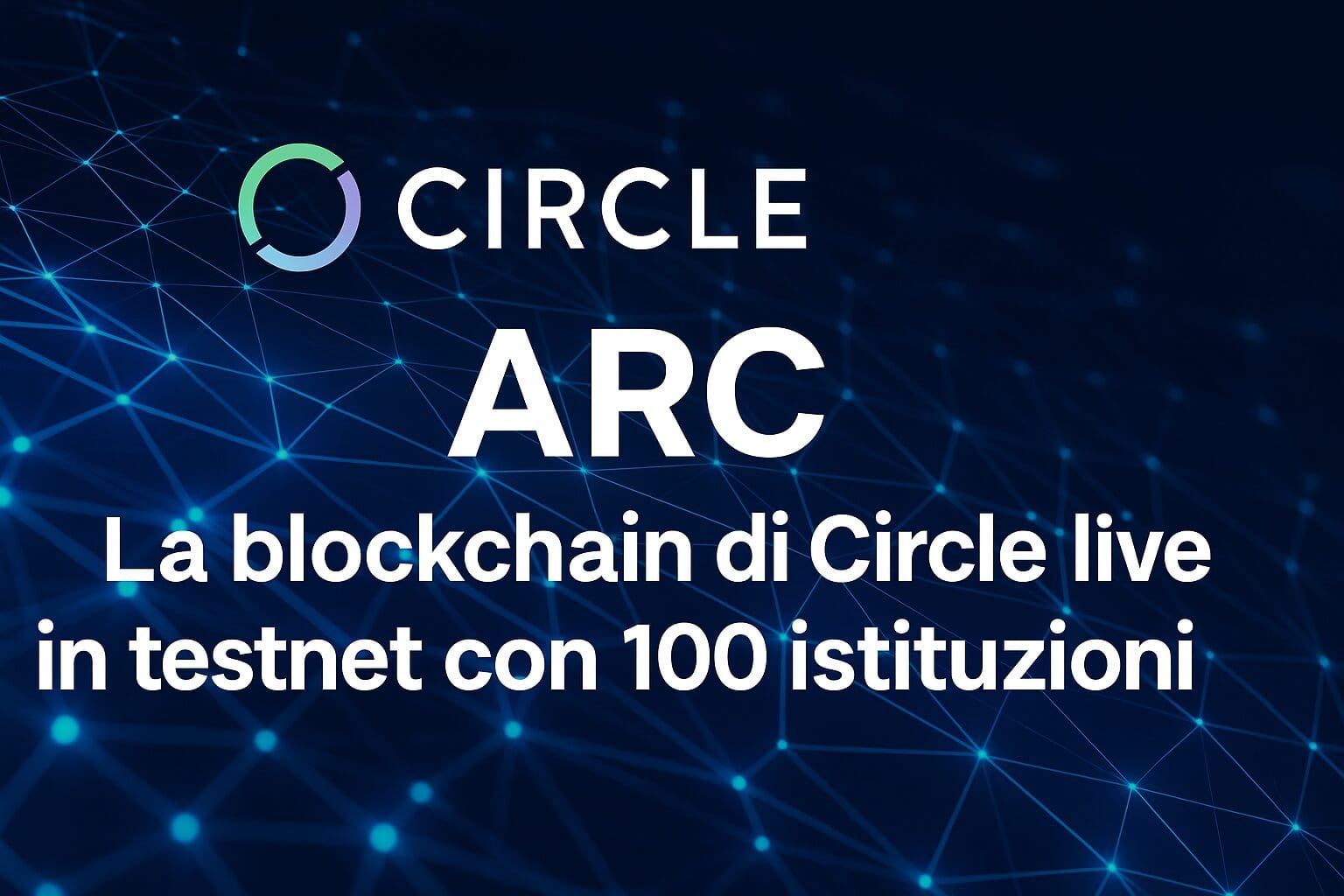ARC: La blockchain di Circle live in testnet con 100 istituzioni
