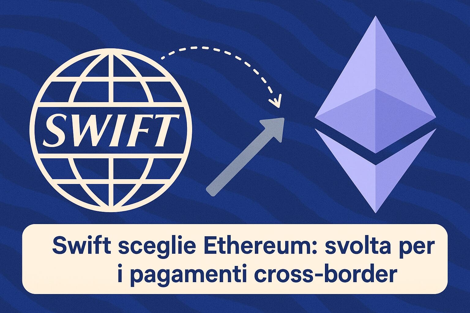 Swift sceglie Ethereum: svolta per i pagamenti cross-border
