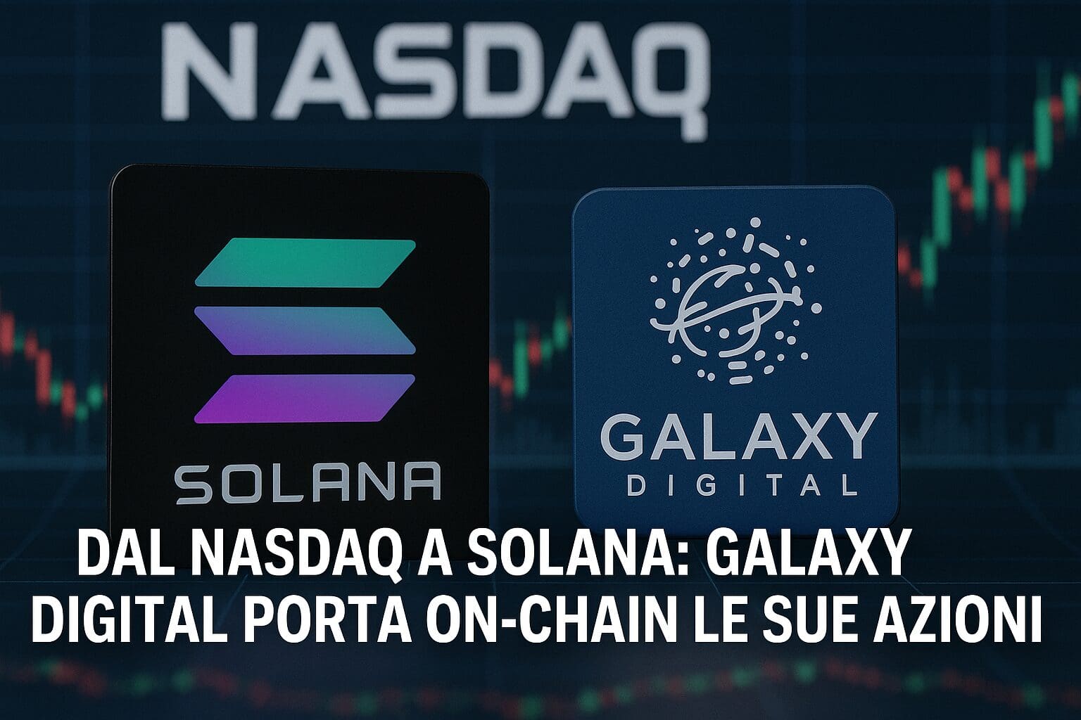 Dal Nasdaq a Solana: Galaxy Digital porta on-chain le sue azioni