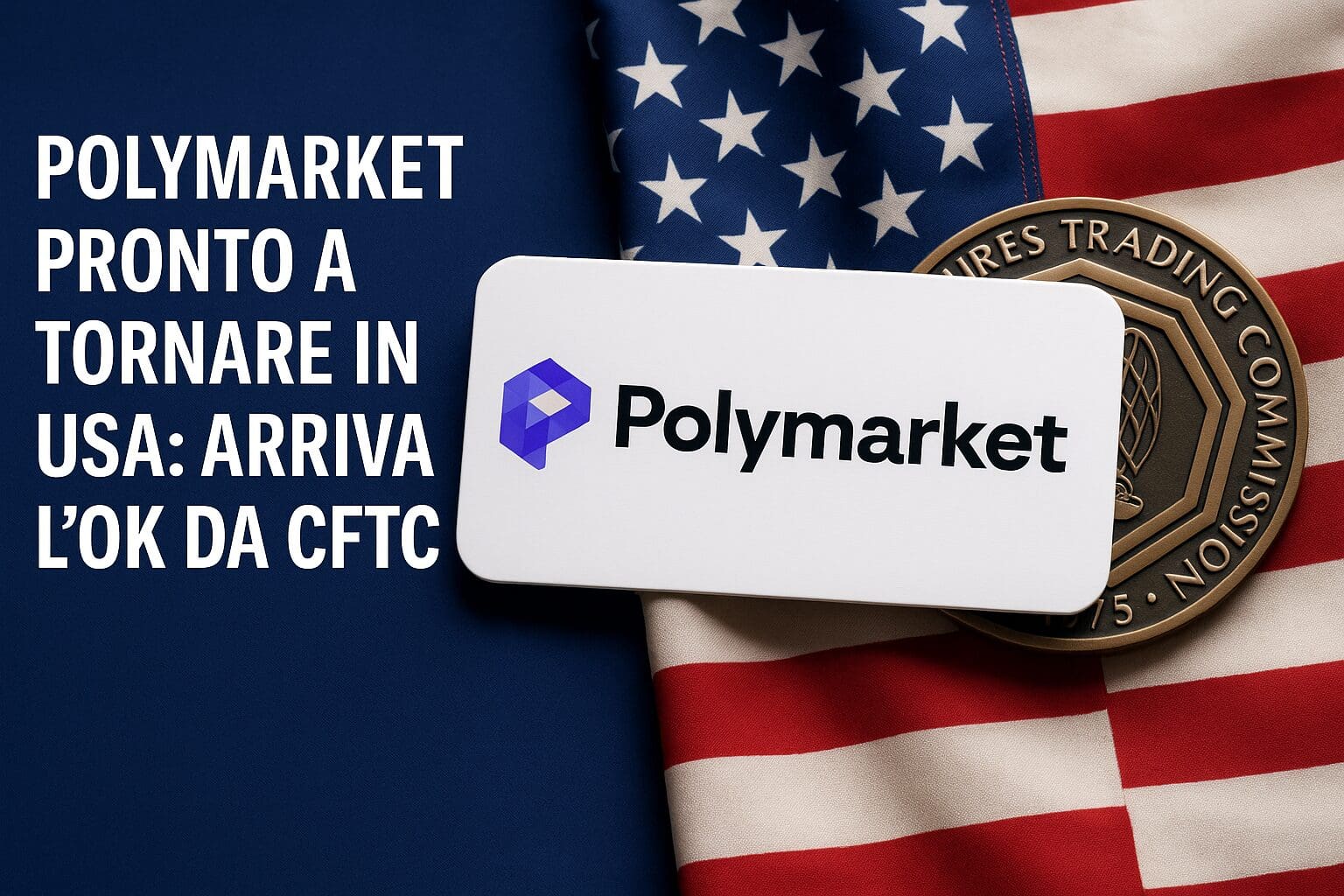 Polymarket pronto a tornare in USA: Ok parziale da CFTC