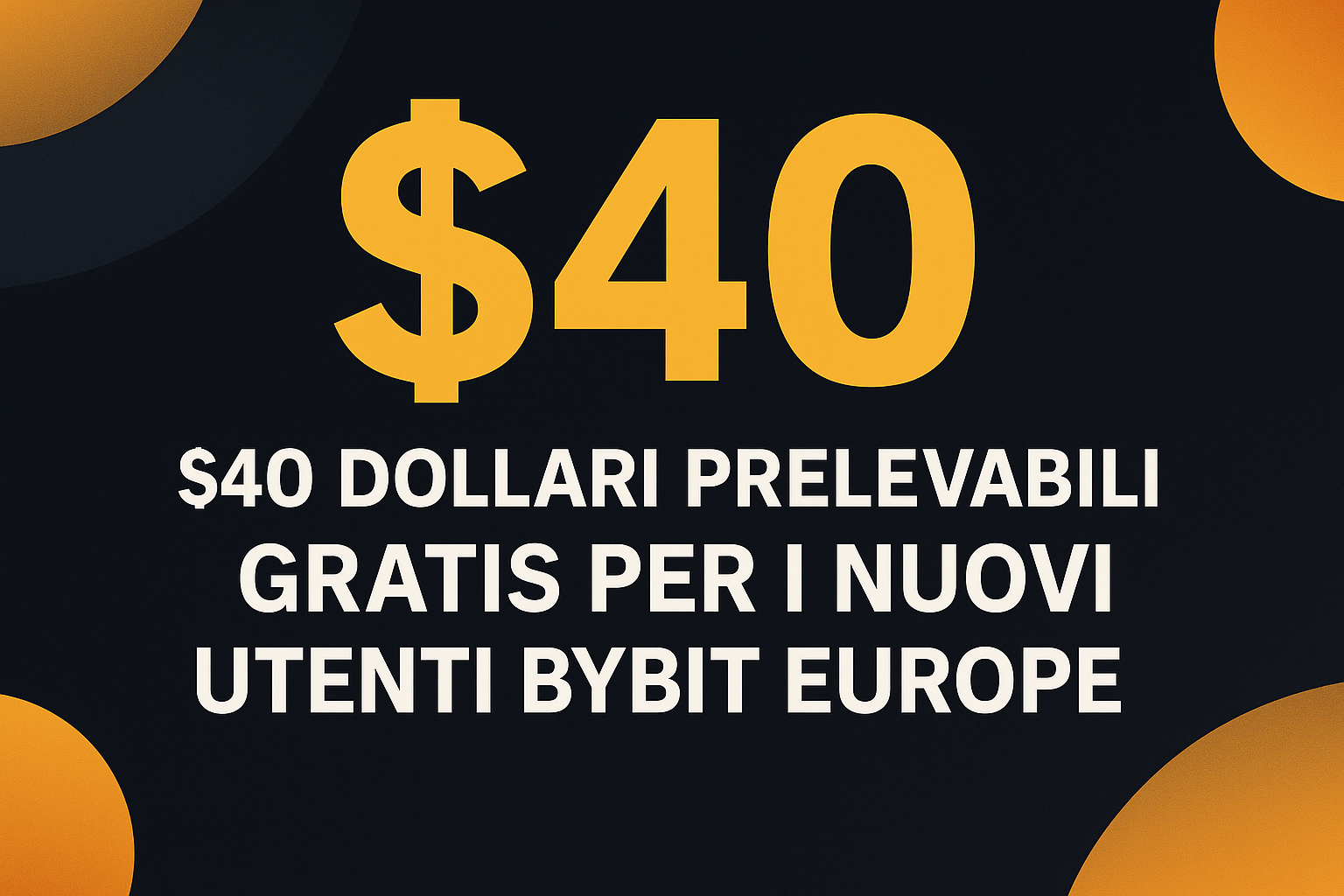 $40 dollari prelevabili GRATIS per i nuovi utenti Bybit Europe