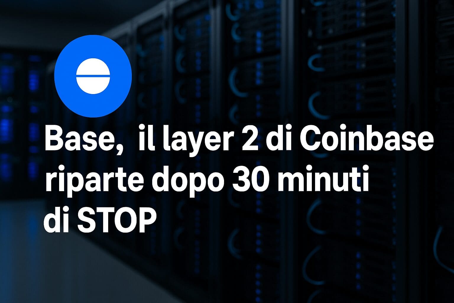 Base, il layer 2 di Coinbase riparte dopo 30 minuti di STOP