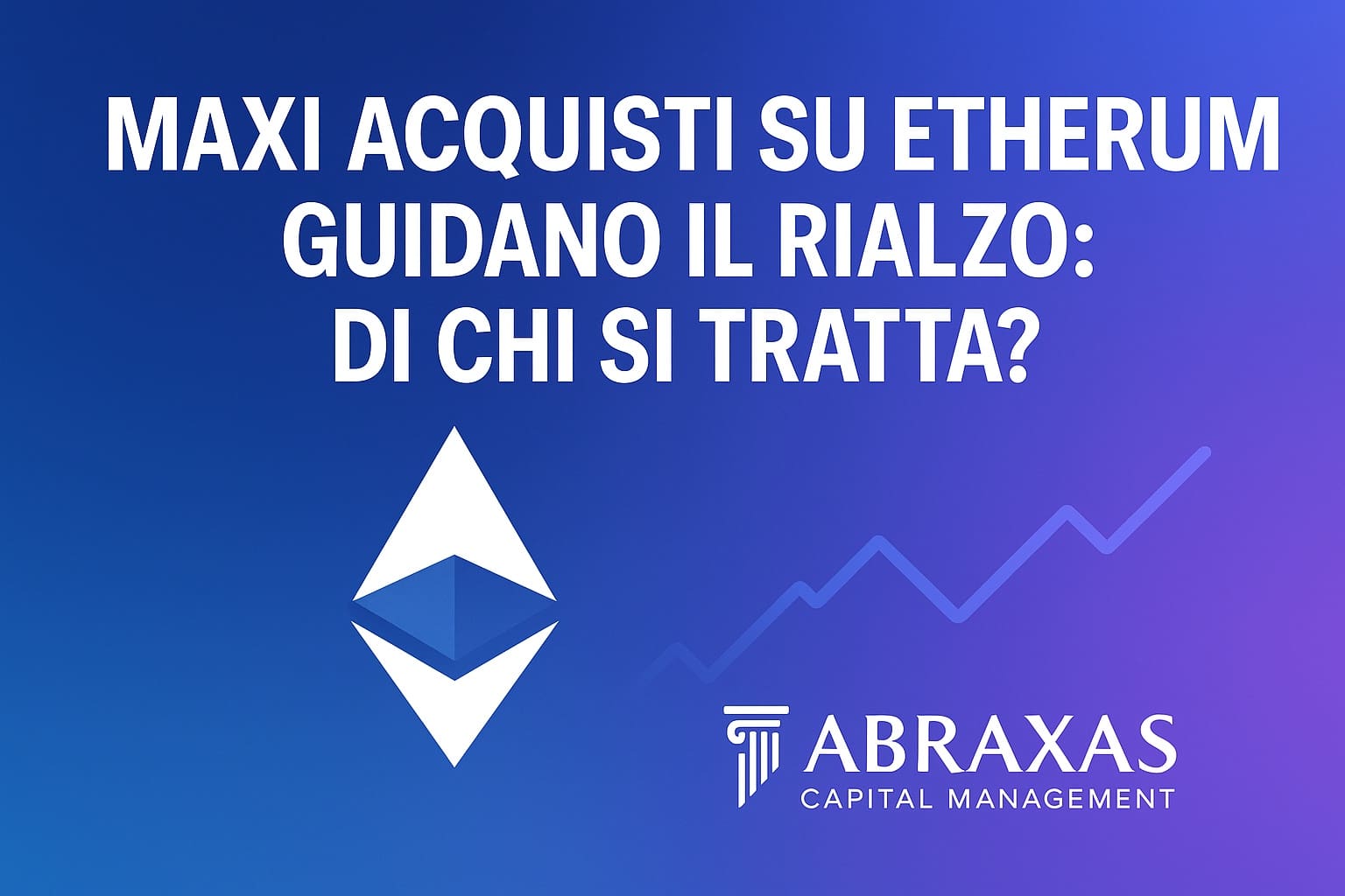 Maxi acquisti su Ethereum guidano il rialzo: Di chi si tratta?